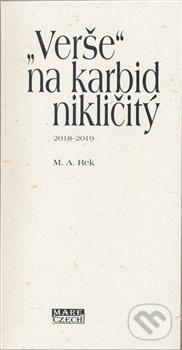 Kniha: „Verše“ na karbid nikličitý (M.A. Rek). Mare-Czech, 2019 Kniha: „Verše“ na karbid nikličitý (M.A. Rek). Mare-Czech, 2019