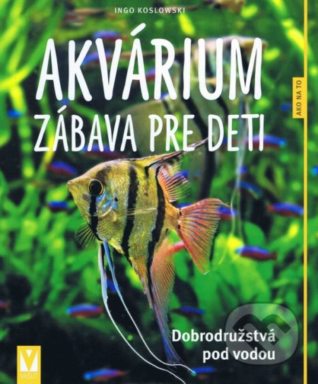 Kniha: Akvárium – zábava pre deti (Ingo Koslowski). Vašut, 2019 Kniha: Akvárium – zábava pre deti (Ingo Koslowski). Vašut, 2019