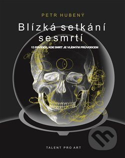 Kniha: Blízká setkání se smrtí (Petr Hubený). Talent Pro ART, 2019 Kniha: Blízká setkání se smrtí (Petr Hubený). Talent Pro ART, 2019