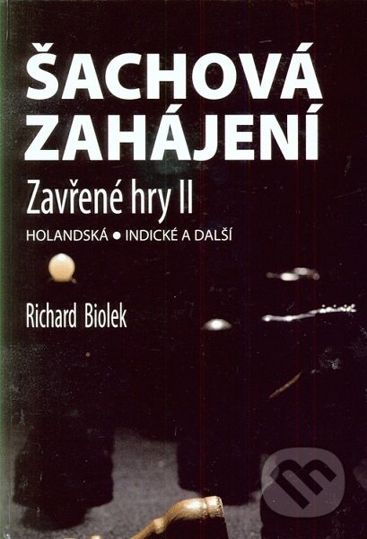 Kniha: Šachová zahájení - Zavřené hry II (Richard Biolek). Dolmen, 2016 Kniha: Šachová zahájení - Zavřené hry II (Richard Biolek). Dolmen, 2016