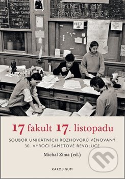 Kniha: 17 fakult 17. listopadu (Michal Zima). Karolinum, 2019 Kniha: 17 fakult 17. listopadu (Michal Zima). Karolinum, 2019
