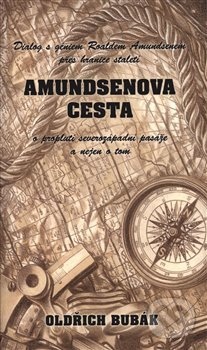 Kniha: Amundsenova cesta (Oldřich Bubák). Bubák, 2019 Kniha: Amundsenova cesta (Oldřich Bubák). Bubák, 2019