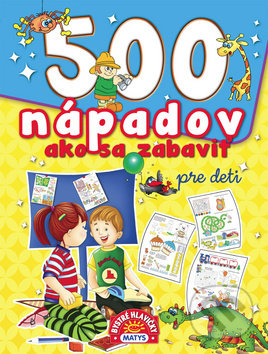 Kniha: 500 nápadov ako sa zabaviť pre deti (Matys). Matys, 2019 Kniha: 500 nápadov ako sa zabaviť pre deti (Matys). Matys, 2019