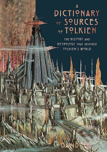 Kniha: Dictionary of Sources of Tolkien (David Day). Octopus Publishing Group, 2019 Kniha: Dictionary of Sources of Tolkien (David Day). Octopus Publishing Group, 2019