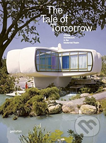 Kniha: Tale of Tomorrow (Gestalten Verlag). Gestalten Verlag, 2015 Kniha: Tale of Tomorrow (Gestalten Verlag). Gestalten Verlag, 2015