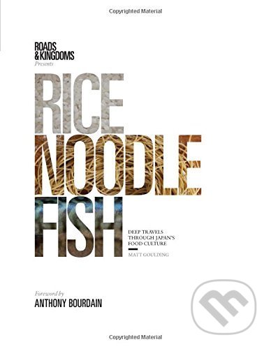 Kniha: Rice, Noodle, Fish (Matt Goulding). Hardie Grant, 2016 Kniha: Rice, Noodle, Fish (Matt Goulding). Hardie Grant, 2016