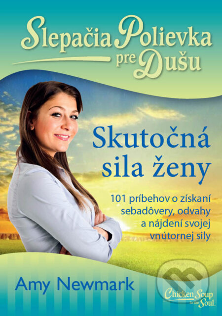 Kniha: Slepačia polievka pre dušu: Skutočná sila ženy (Amy Newmark). Eastone Books, 2019 Kniha: Slepačia polievka pre dušu: Skutočná sila ženy (Amy Newmark). Eastone Books, 2019