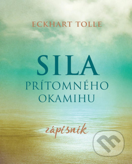 Kniha: Sila prítomného okamihu (Eckahart Tolle). Eastone Books, 2019 Kniha: Sila prítomného okamihu (Eckahart Tolle). Eastone Books, 2019