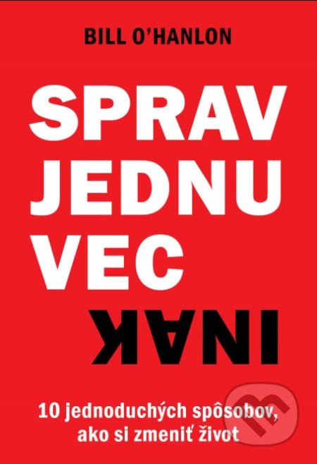 Kniha: Sprav jednu vec inak (Bill O’Hanlon). Eastone Books, 2019 Kniha: Sprav jednu vec inak (Bill O’Hanlon). Eastone Books, 2019