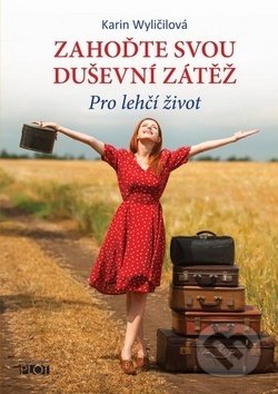 Kniha: Zahoďte svou duševní zátěž (Karin Wyličilová). Plot, 2019 Kniha: Zahoďte svou duševní zátěž (Karin Wyličilová). Plot, 2019