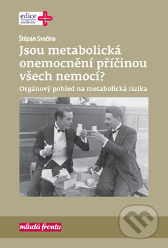 Kniha: Jsou metabolická onemocnění příčinou všech nemocí? (Štěpán Svačina). Mladá fronta, 2019 Kniha: Jsou metabolická onemocnění příčinou všech nemocí? (Štěpán Svačina). Mladá fronta, 2019