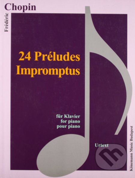 Kniha: Chopin, 24 Préludes, Impromptus (Chopin Fryderyk). Könemann Music Budapest, 2015 Kniha: Chopin, 24 Préludes, Impromptus (Chopin Fryderyk). Könemann Music Budapest, 2015