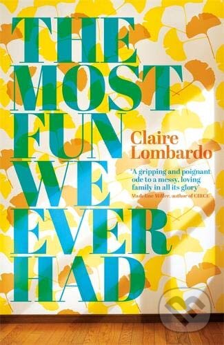 Kniha: The Most Fun We Ever Had (Claire Lombardo). Weidenfeld and Nicolson, 2019 Kniha: The Most Fun We Ever Had (Claire Lombardo). Weidenfeld and Nicolson, 2019