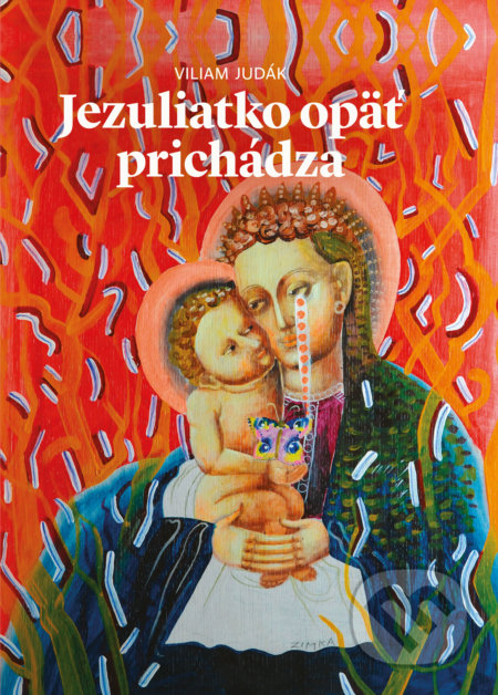 Kniha: Jezuliatko opäť prichádza (Viliam Judák). Spolok svätého Vojtecha, 2019 Kniha: Jezuliatko opäť prichádza (Viliam Judák). Spolok svätého Vojtecha, 2019