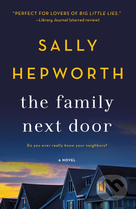 Kniha: The Family Next Door (Sally Hepworth). St. Martins Griffin, 2019 Kniha: The Family Next Door (Sally Hepworth). St. Martins Griffin, 2019
