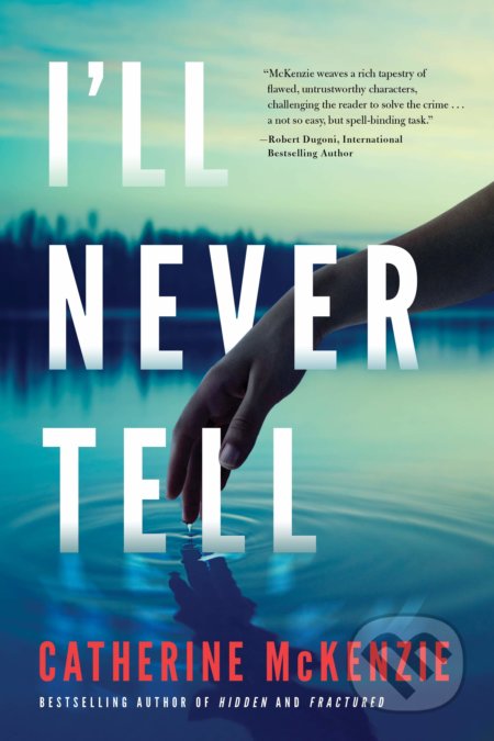 Kniha: I'll Never Tell (Catherine McKenzie). Lake Union Publishing, 2019 Kniha: I'll Never Tell (Catherine McKenzie). Lake Union Publishing, 2019