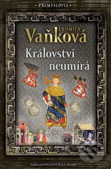 Kniha: Přemyslovci 5: Království neumírá (Ludmila Vaňková). Šulc - Švarc, 2019 Kniha: Přemyslovci 5: Království neumírá (Ludmila Vaňková). Šulc - Švarc, 2019