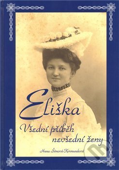Kniha: Eliška - Všední příběh nevšední ženy (Hana Šímová - Kormundová). Agentura Pankrác, 2009 Kniha: Eliška - Všední příběh nevšední ženy (Hana Šímová - Kormundová). Agentura Pankrác, 2009