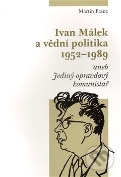 Kniha: Ivan Málek a vědní politika 1952-1989 (Martin Franc). Masarykův ústav AV ČR, 2011 Kniha: Ivan Málek a vědní politika 1952-1989 (Martin Franc). Masarykův ústav AV ČR, 2011