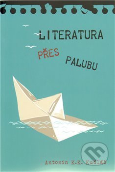 Kniha: Literatura přes palubu (Antonín K.K. Kudláč). Pavel Mervart, 2010 Kniha: Literatura přes palubu (Antonín K.K. Kudláč). Pavel Mervart, 2010