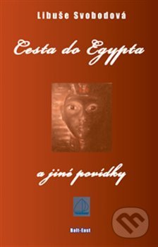 Kniha: Cesta do Egypta a jiné povídky (Libuše Svobodová). Drábek Antonín, 2013 Kniha: Cesta do Egypta a jiné povídky (Libuše Svobodová). Drábek Antonín, 2013