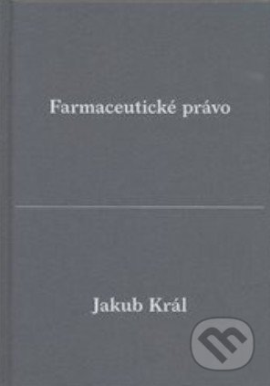 Kniha: Farmaceutické právo (Jakub Král). , 2015 Kniha: Farmaceutické právo (Jakub Král). , 2015