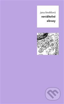Kniha: Neviditelné obrazy (Jana Štroblová). Pulchra, 2015 Kniha: Neviditelné obrazy (Jana Štroblová). Pulchra, 2015