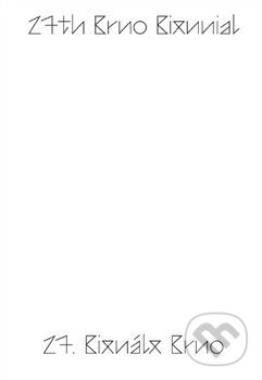 Kniha: 27. Bienále Brno 2016 / katalog (Moravská galerie v Brně). Moravská galerie v Brně, 2016 Kniha: 27. Bienále Brno 2016 / katalog (Moravská galerie v Brně). Moravská galerie v Brně, 2016