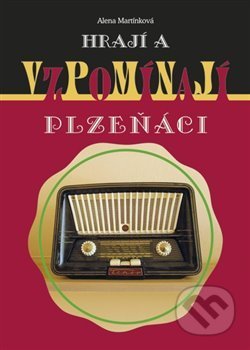 Kniha: Hrají a vzpomínají Plzeňáci (Alena Martínková). Nakladatelství Jalna, 2014 Kniha: Hrají a vzpomínají Plzeňáci (Alena Martínková). Nakladatelství Jalna, 2014