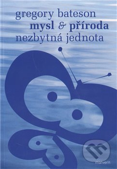 Kniha: Mysl a příroda - Nezbytná jednota (Gregory Bateson). Malvern, 2006 Kniha: Mysl a příroda - Nezbytná jednota (Gregory Bateson). Malvern, 2006