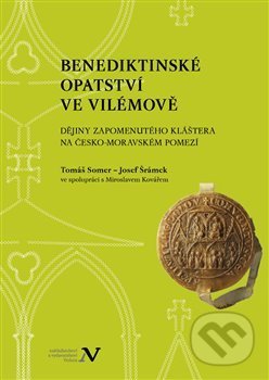 Kniha: Benediktinské opatství ve Vilémově (Tomáš Somer). Pavel Ševčík - VEDUTA, 2015 Kniha: Benediktinské opatství ve Vilémově (Tomáš Somer). Pavel Ševčík - VEDUTA, 2015