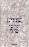Kniha: Etymologie XIII-XV (Isidor ze Sevilly). OIKOYMENH, 2001 Kniha: Etymologie XIII-XV (Isidor ze Sevilly). OIKOYMENH, 2001