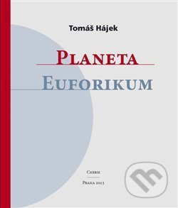 Kniha: Planeta Euforikum (Tomáš Hájek). Cherm, 2013 Kniha: Planeta Euforikum (Tomáš Hájek). Cherm, 2013