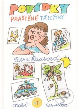 Kniha: Povídky praštěné třicítky (Petra Haasová). Nová tiskárna Pelhřimov, 2009 Kniha: Povídky praštěné třicítky (Petra Haasová). Nová tiskárna Pelhřimov, 2009