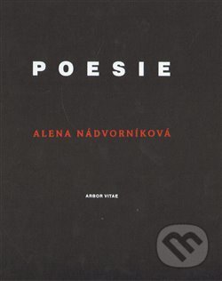 Kniha: Poesie (Alena Nádvorníková). Arbor vitae, 2012 Kniha: Poesie (Alena Nádvorníková). Arbor vitae, 2012