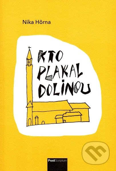 Kniha: Kto plakal dolinou (Nika Hôrna). PostScriptum, 2019 Kniha: Kto plakal dolinou (Nika Hôrna). PostScriptum, 2019