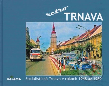 Kniha: Trnava - retro (Simona Jurčová). DAJAMA, 2019 Kniha: Trnava - retro (Simona Jurčová). DAJAMA, 2019