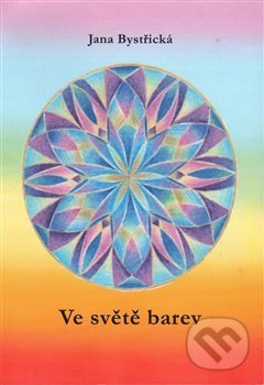 Kniha: Ve světě barev (Jana Bystřická). František Spurný, Apex Art, 2015 Kniha: Ve světě barev (Jana Bystřická). František Spurný, Apex Art, 2015