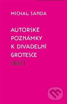 Kniha: Autorské poznámky k divadelní grotesce Sráči (Michal Šanda). Štengl Petr, 2015 Kniha: Autorské poznámky k divadelní grotesce Sráči (Michal Šanda). Štengl Petr, 2015