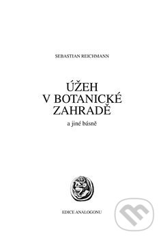 Úžeh v botanické zahradě a jiné básně - Sebastian Reichmann, Sdružení Analogonu, 2013