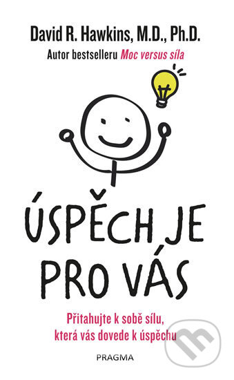 Kniha: Úspěch je pro vás (David R. Hawkins). Pragma, 2019 Kniha: Úspěch je pro vás (David R. Hawkins). Pragma, 2019