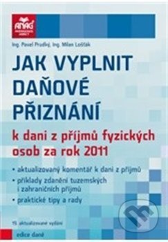 Kniha: Jak vyplnit daňové přiznání k dani z příjmů fyzických osob za rok 2011 (Milan Lošťák). ANAG, 2012 Kniha: Jak vyplnit daňové přiznání k dani z příjmů fyzických osob za rok 2011 (Milan Lošťák). ANAG, 2012