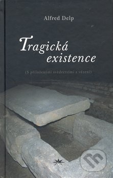 Kniha: Tragická existence (Alfred Delp). Refugium Velehrad-Roma, 2007 Kniha: Tragická existence (Alfred Delp). Refugium Velehrad-Roma, 2007
