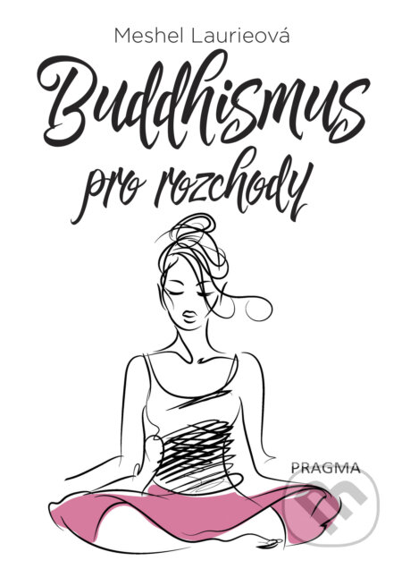 E-kniha: Buddhismus pro rozchody (Meshel Laurieová). Pragma, 2018 E-kniha: Buddhismus pro rozchody (Meshel Laurieová). Pragma, 2018