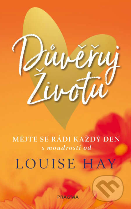E-kniha: Důvěřuj životu (Louise L. Hay). Pragma, 2018 E-kniha: Důvěřuj životu (Louise L. Hay). Pragma, 2018
