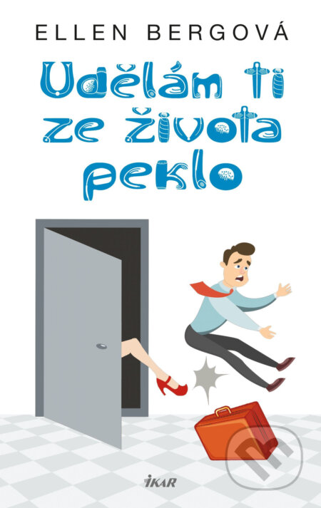 E-kniha: Udělám ti ze života peklo (Ellen Berg). Ikar CZ, 2019 E-kniha: Udělám ti ze života peklo (Ellen Berg). Ikar CZ, 2019