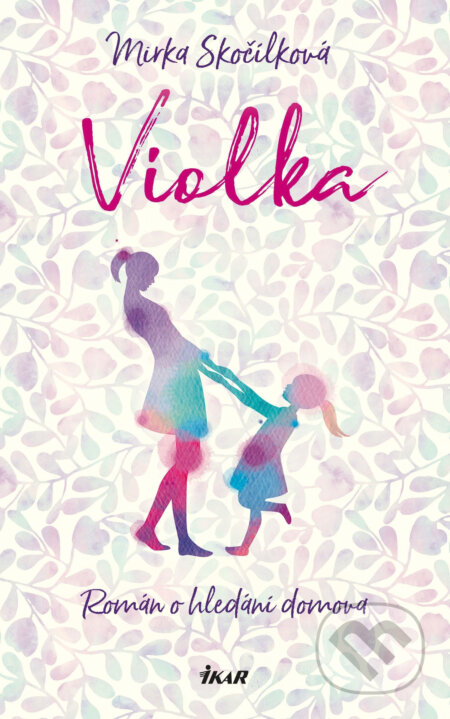 E-kniha: Violka (Mirka Skočílková). Ikar CZ, 2019 E-kniha: Violka (Mirka Skočílková). Ikar CZ, 2019