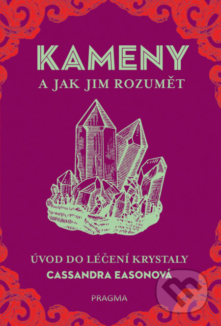 E-kniha: Kameny a jak jim rozumět (Cassandra Eason). Pragma, 2018 E-kniha: Kameny a jak jim rozumět (Cassandra Eason). Pragma, 2018