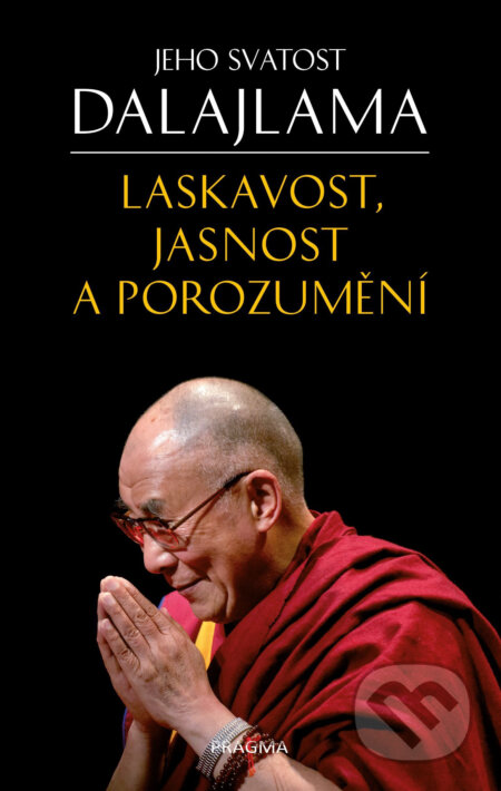 E-kniha: Laskavost, jasnost a porozumění (Dalajláma). Pragma, 2018 E-kniha: Laskavost, jasnost a porozumění (Dalajláma). Pragma, 2018