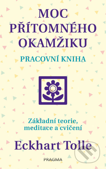 E-kniha: Moc přítomného okamžiku (Eckhart Tolle). Pragma, 2018 E-kniha: Moc přítomného okamžiku (Eckhart Tolle). Pragma, 2018